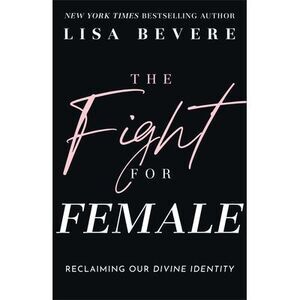 Fight for Female -- Lisa Bevere